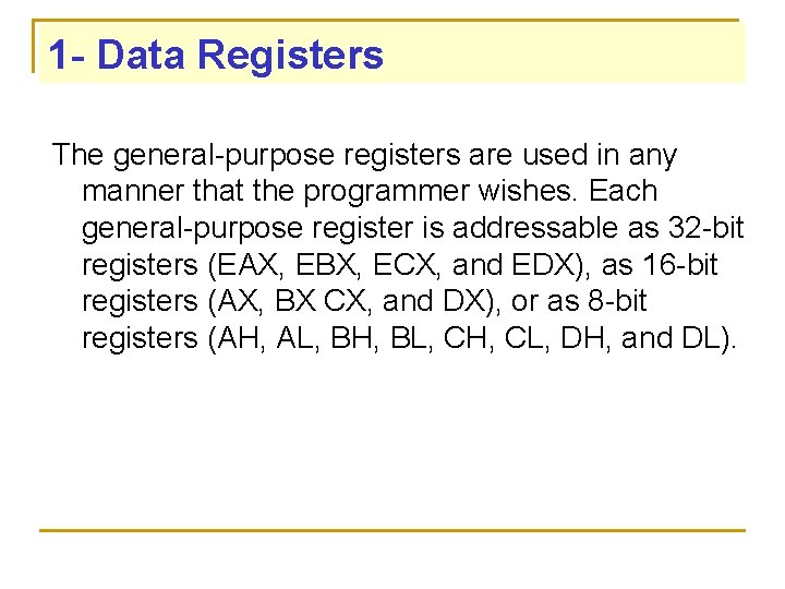 1 - Data Registers The general-purpose registers are used in any manner that the