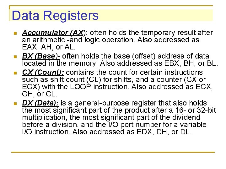 Data Registers n n Accumulator (AX): often holds the temporary result after an arithmetic