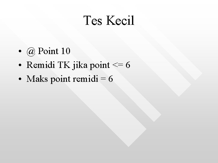 Tes Kecil • @ Point 10 • Remidi TK jika point <= 6 •