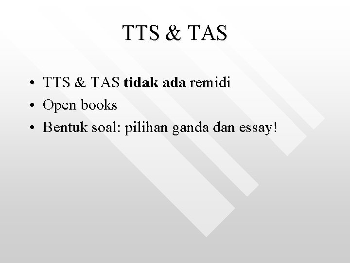 TTS & TAS • TTS & TAS tidak ada remidi • Open books •