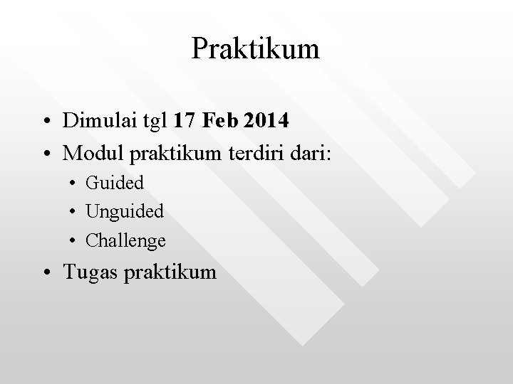 Praktikum • Dimulai tgl 17 Feb 2014 • Modul praktikum terdiri dari: • Guided
