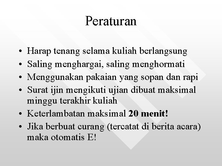 Peraturan • • Harap tenang selama kuliah berlangsung Saling menghargai, saling menghormati Menggunakan pakaian