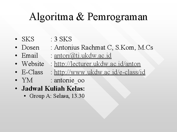 Algoritma & Pemrograman • • SKS : 3 SKS Dosen : Antonius Rachmat C,