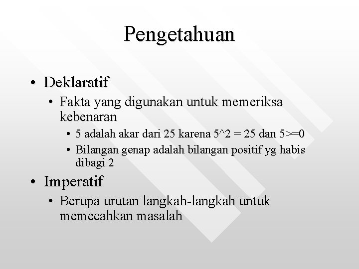 Pengetahuan • Deklaratif • Fakta yang digunakan untuk memeriksa kebenaran • 5 adalah akar