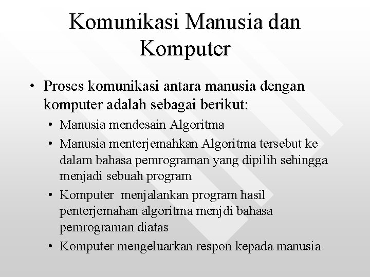 Komunikasi Manusia dan Komputer • Proses komunikasi antara manusia dengan komputer adalah sebagai berikut: