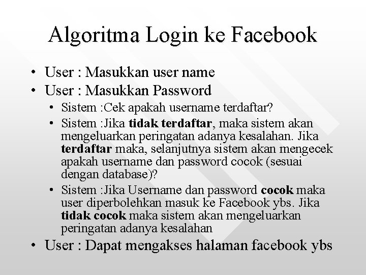 Algoritma Login ke Facebook • User : Masukkan user name • User : Masukkan