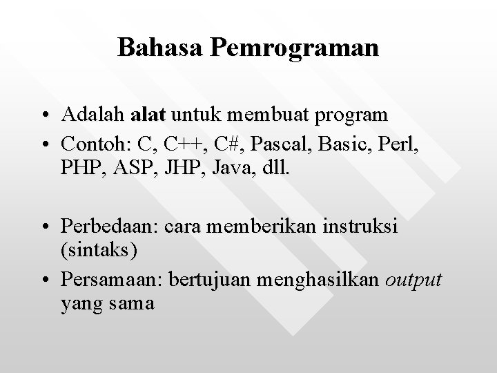 Bahasa Pemrograman • Adalah alat untuk membuat program • Contoh: C, C++, C#, Pascal,