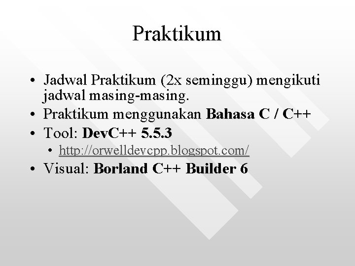 Praktikum • Jadwal Praktikum (2 x seminggu) mengikuti jadwal masing-masing. • Praktikum menggunakan Bahasa