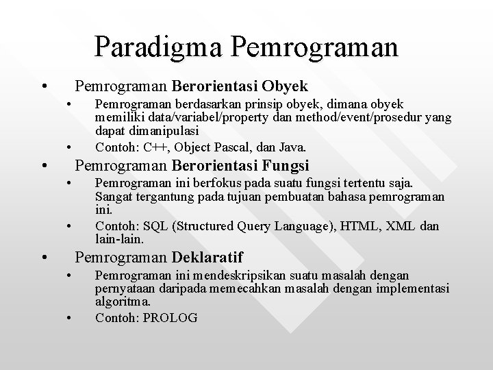 Paradigma Pemrograman • Pemrograman Berorientasi Obyek • • • Pemrograman berdasarkan prinsip obyek, dimana