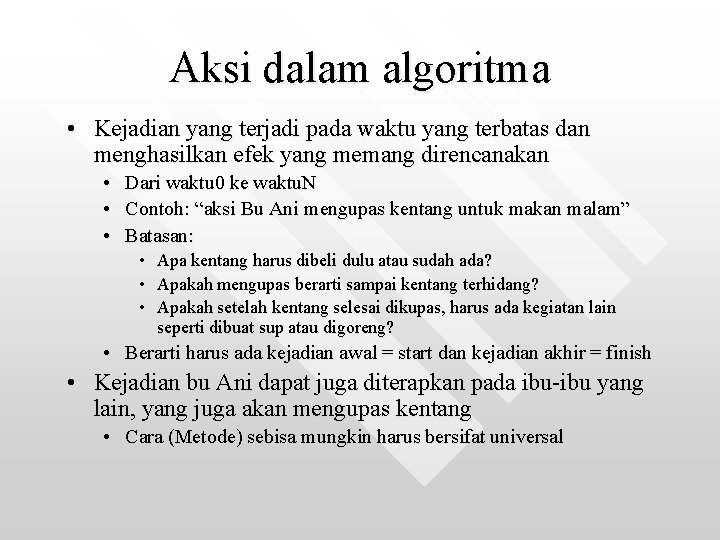 Aksi dalam algoritma • Kejadian yang terjadi pada waktu yang terbatas dan menghasilkan efek