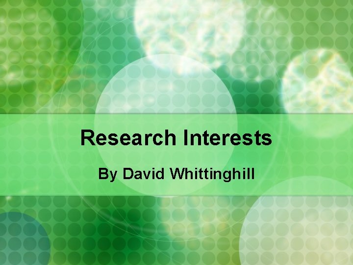 Research Interests By David Whittinghill 