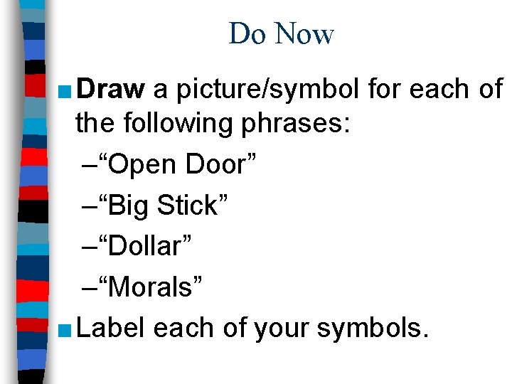 Do Now ■ Draw a picture/symbol for each of the following phrases: –“Open Door”
