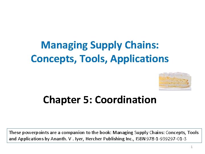 Managing Supply Chains: Concepts, Tools, Applications Chapter 5: Coordination These powerpoints are a companion