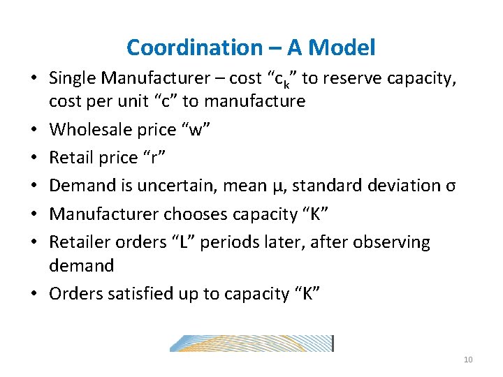 Coordination – A Model • Single Manufacturer – cost “ck” to reserve capacity, cost