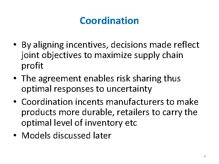 Coordination • By aligning incentives, decisions made reflect joint objectives to maximize supply chain