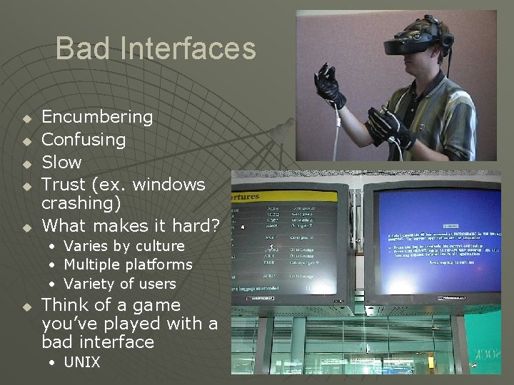 Bad Interfaces u u u Encumbering Confusing Slow Trust (ex. windows crashing) What makes