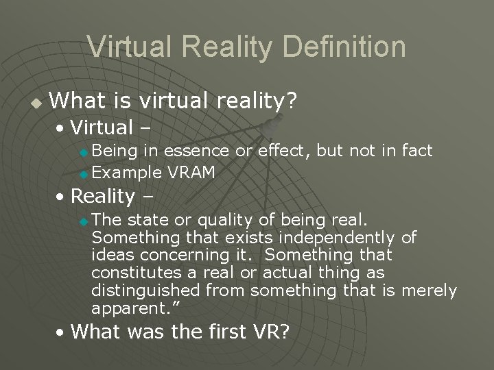 Virtual Reality Definition u What is virtual reality? • Virtual – Being in essence