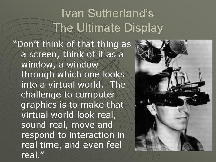 Ivan Sutherland’s The Ultimate Display “Don’t think of that thing as a screen, think