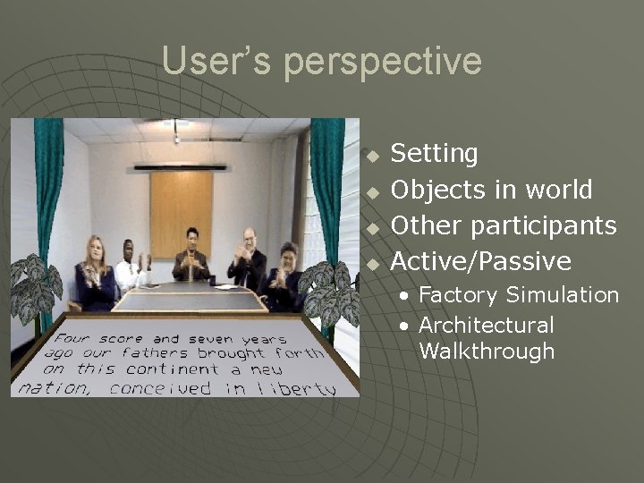 User’s perspective u u Setting Objects in world Other participants Active/Passive • Factory Simulation