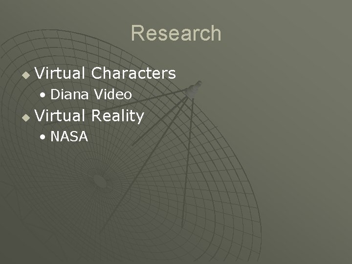 Research u Virtual Characters • Diana Video u Virtual Reality • NASA 