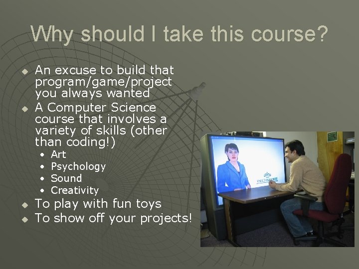 Why should I take this course? u u An excuse to build that program/game/project