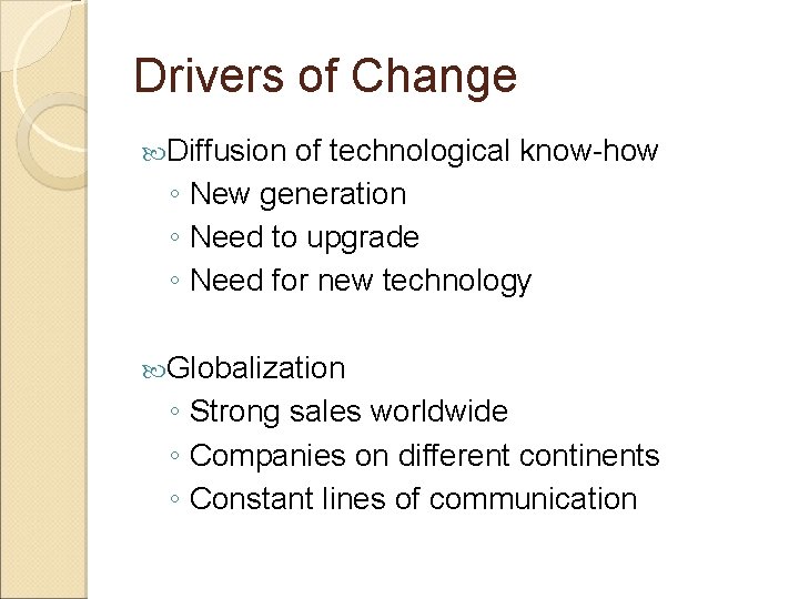 Drivers of Change Diffusion of technological know-how ◦ New generation ◦ Need to upgrade