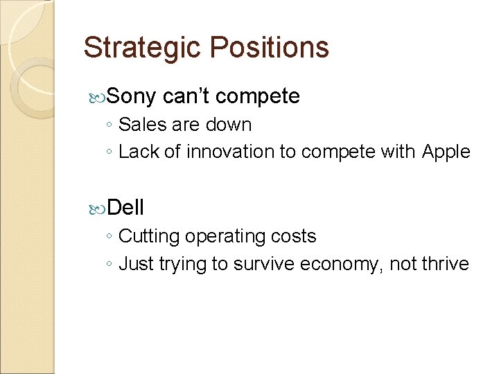 Strategic Positions Sony can’t compete ◦ Sales are down ◦ Lack of innovation to