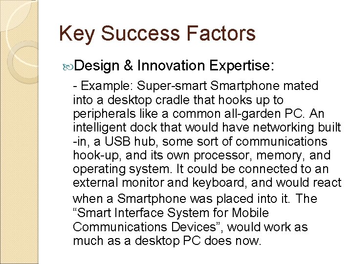 Key Success Factors Design & Innovation Expertise: - Example: Super-smart Smartphone mated into a