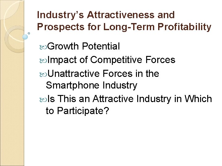 Industry’s Attractiveness and Prospects for Long-Term Profitability Growth Potential Impact of Competitive Forces Unattractive