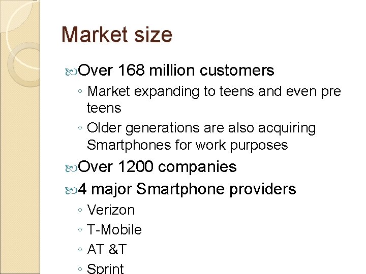 Market size Over 168 million customers ◦ Market expanding to teens and even pre Market size Over 168 million customers ◦ Market expanding to teens and even pre