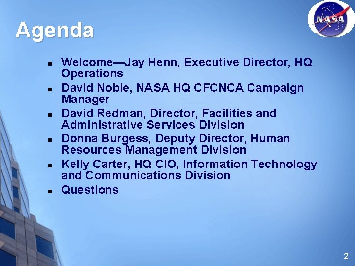 Agenda n n n Welcome—Jay Henn, Executive Director, HQ Operations David Noble, NASA HQ