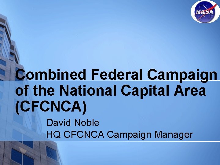 Combined Federal Campaign of the National Capital Area (CFCNCA) David Noble HQ CFCNCA Campaign