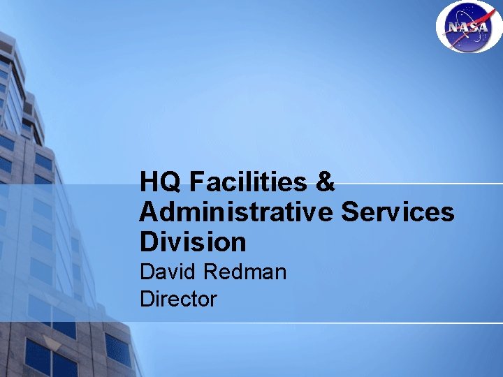 HQ Facilities & Administrative Services Division David Redman Director 