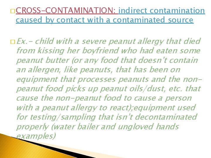 � CROSS-CONTAMINATION: indirect contamination caused by contact with a contaminated source � Ex. -