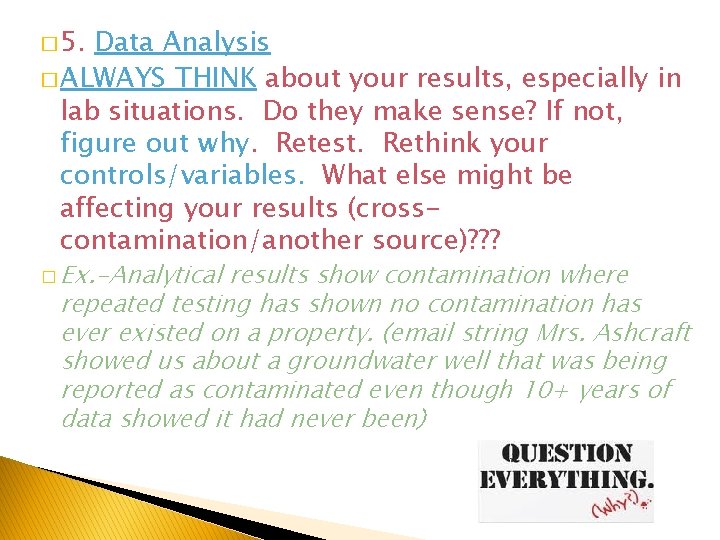 � 5. Data Analysis � ALWAYS THINK about your results, especially in lab situations.