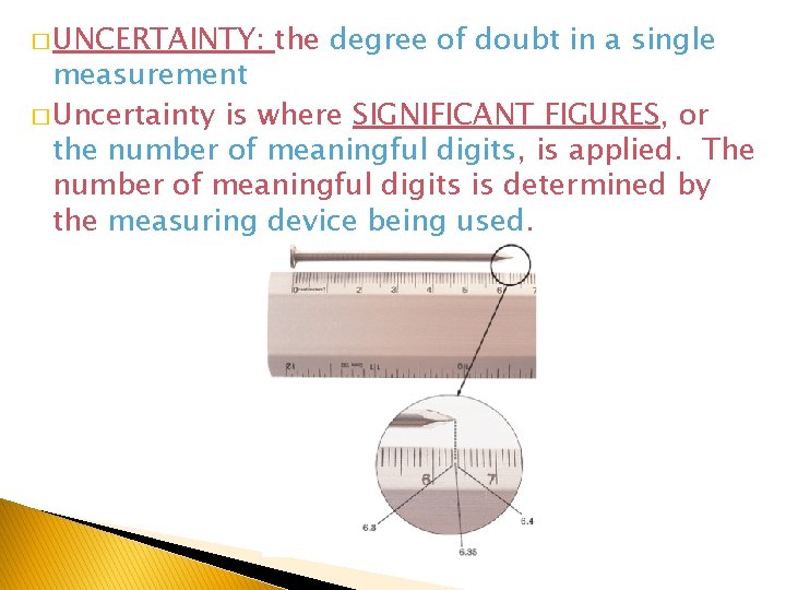 � UNCERTAINTY: the degree of doubt in a single measurement � Uncertainty is where