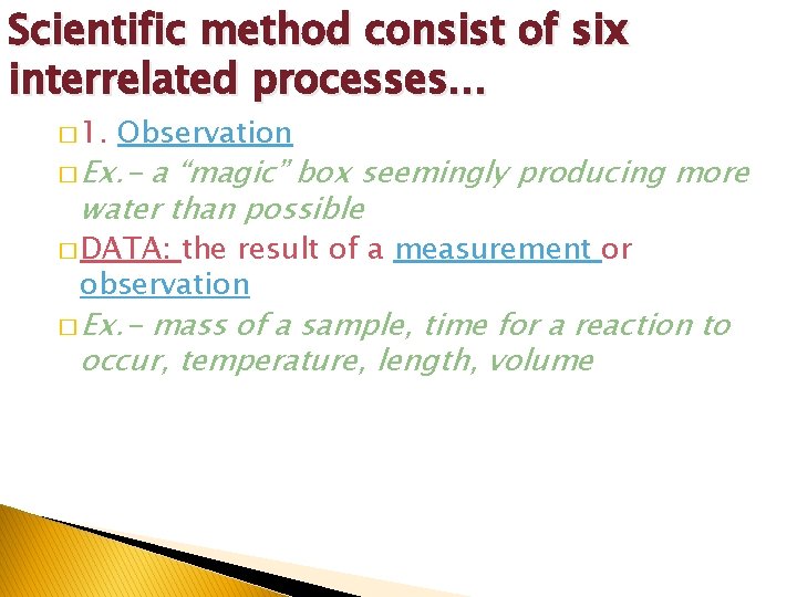 Scientific method consist of six interrelated processes… � 1. Observation � Ex. - a