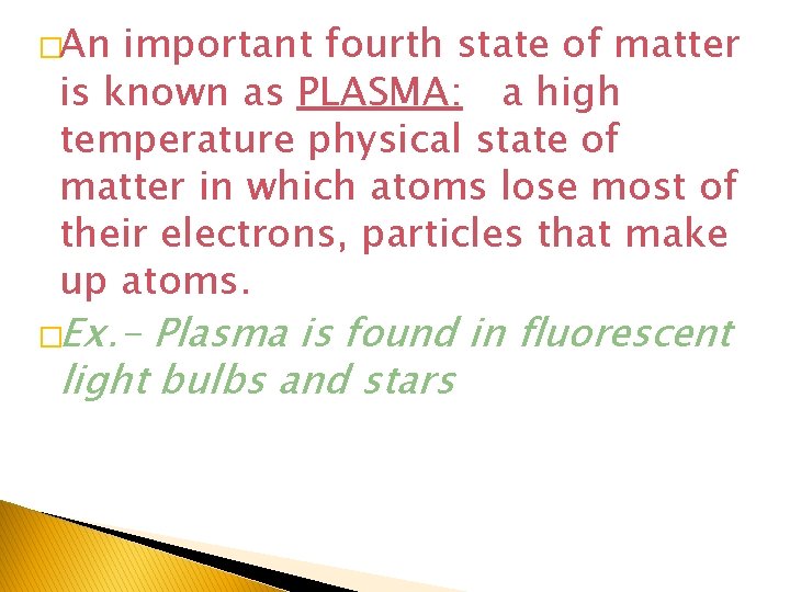 �An important fourth state of matter is known as PLASMA: a high temperature physical