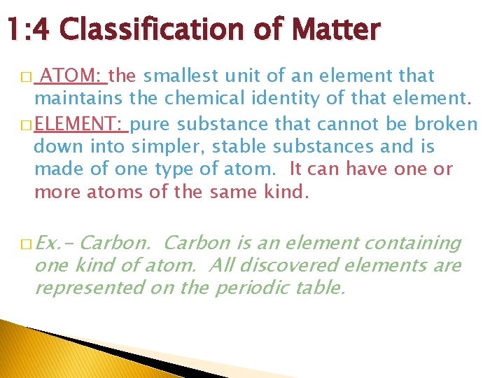 1: 4 Classification of Matter ATOM: the smallest unit of an element that maintains