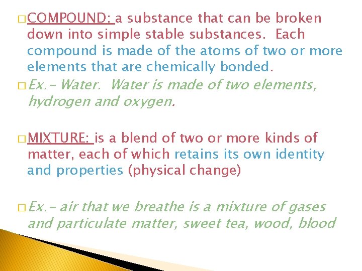 � COMPOUND: a substance that can be broken down into simple stable substances. Each