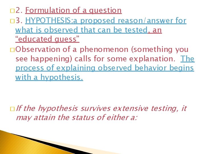 � 2. Formulation of a question � 3. HYPOTHESIS: a proposed reason/answer for what