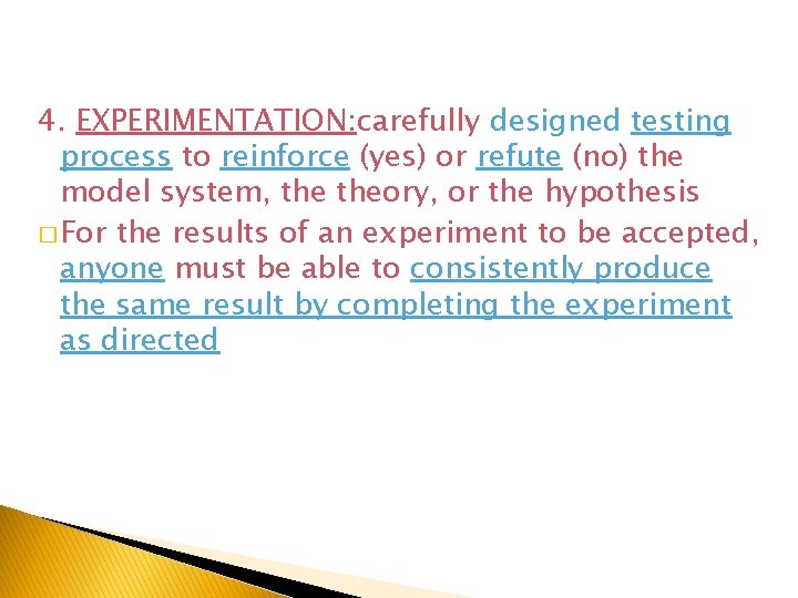 4. EXPERIMENTATION: carefully designed testing process to reinforce (yes) or refute (no) the model