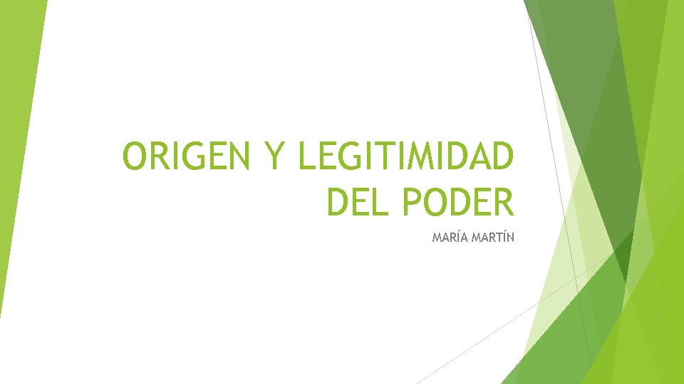 ORIGEN Y LEGITIMIDAD DEL PODER MARÍA MARTÍN 