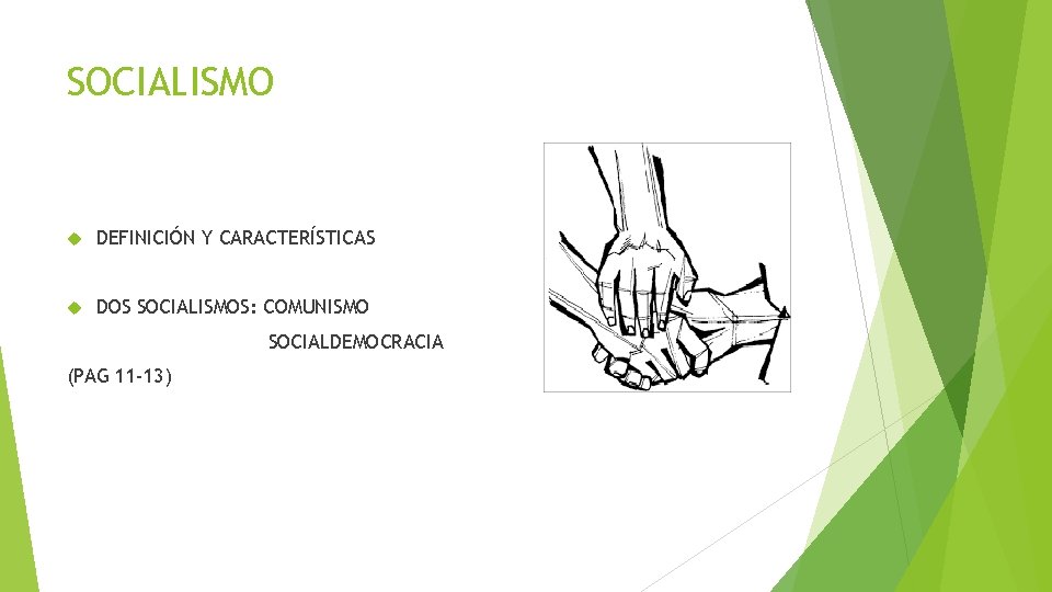 SOCIALISMO DEFINICIÓN Y CARACTERÍSTICAS DOS SOCIALISMOS: COMUNISMO SOCIALDEMOCRACIA (PAG 11 -13) 