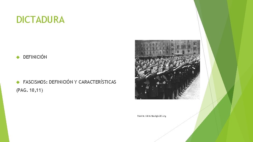 DICTADURA DEFINICIÓN FASCISMOS: DEFINICIÓN Y CARACTERÍSTICAS (PAG. 10, 11) Fuente: historiassiglo 20. org 