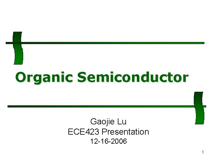 Organic Semiconductor Gaojie Lu ECE 423 Presentation 12 -16 -2006 1 