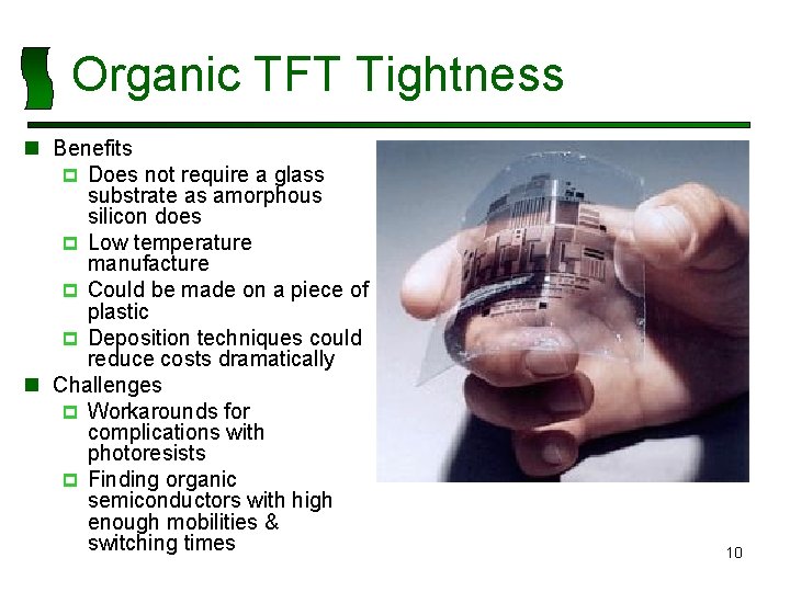 Organic TFT Tightness n Benefits p Does not require a glass substrate as amorphous