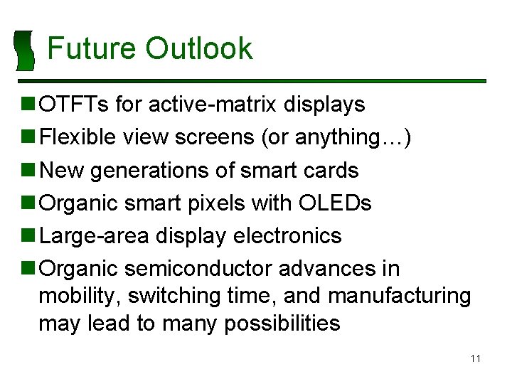 Future Outlook n OTFTs for active-matrix displays n Flexible view screens (or anything…) n
