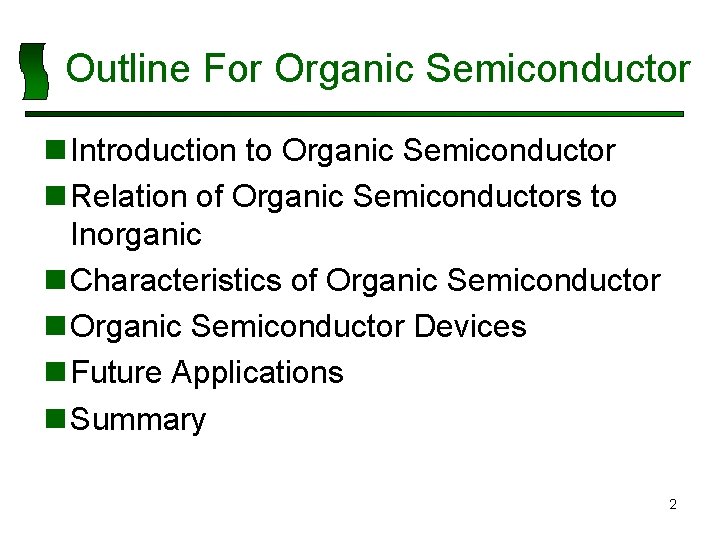 Outline For Organic Semiconductor n Introduction to Organic Semiconductor n Relation of Organic Semiconductors