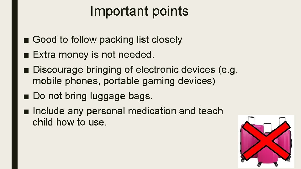 Important points ■ Good to follow packing list closely ■ Extra money is not